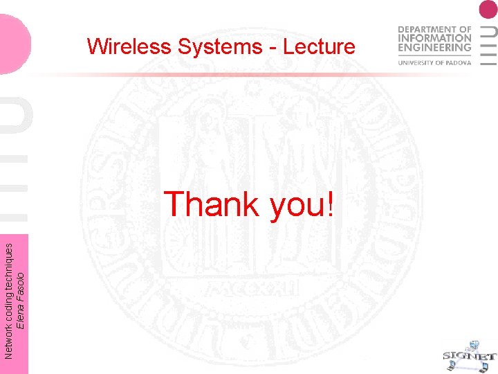 Network coding techniques Elena Fasolo Wireless Systems - Lecture Thank you! Network coding techniques Elena Fasolo Wireless Systems - Lecture Thank you!