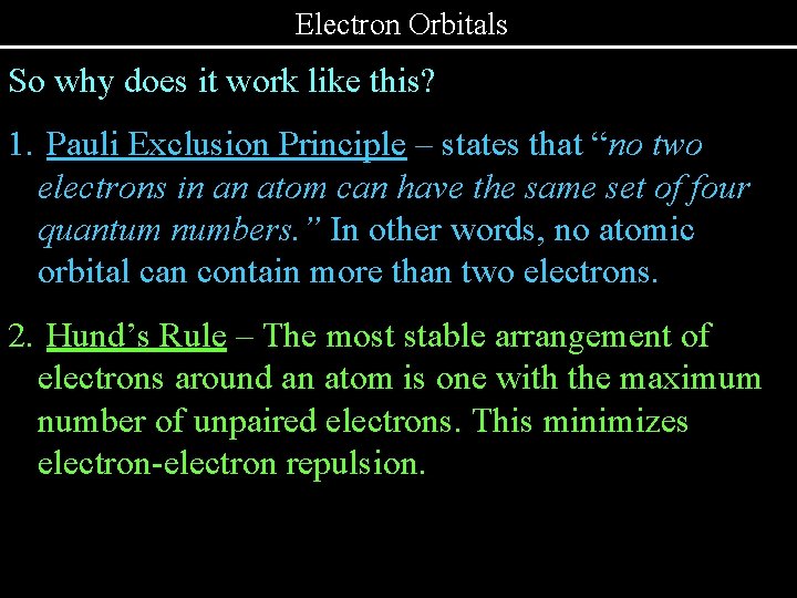 Electron Orbitals So why does it work like this? 1. Pauli Exclusion Principle –