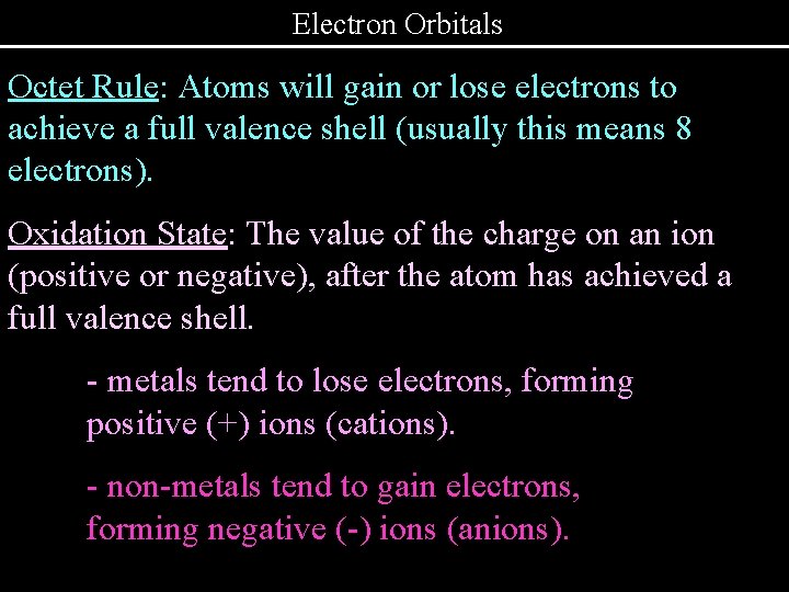 Electron Orbitals Octet Rule: Atoms will gain or lose electrons to achieve a full