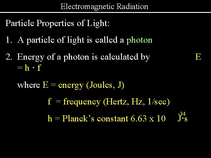 Electromagnetic Radiation Particle Properties of Light: 1. A particle of light is called a