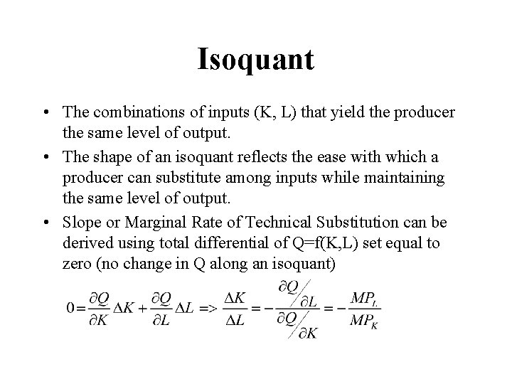 Isoquant • The combinations of inputs (K, L) that yield the producer the same