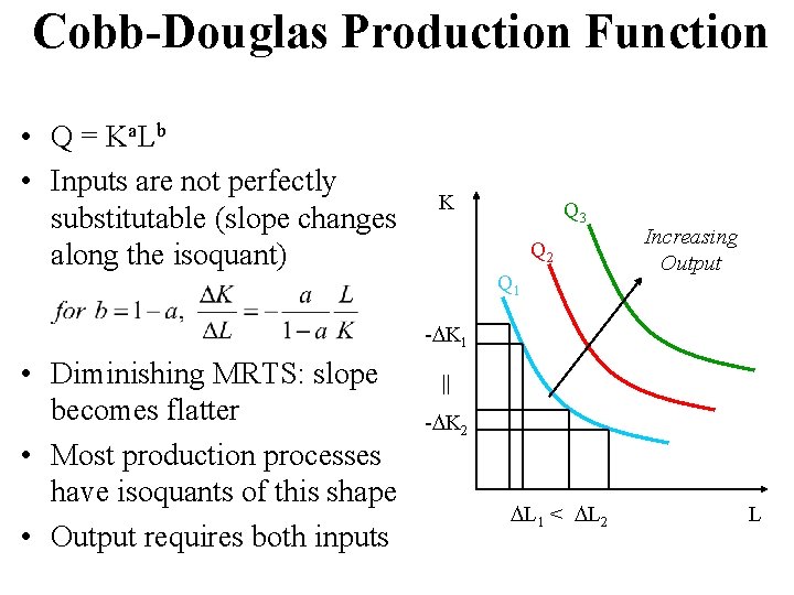 Cobb-Douglas Production Function • Q = K a. L b • Inputs are not