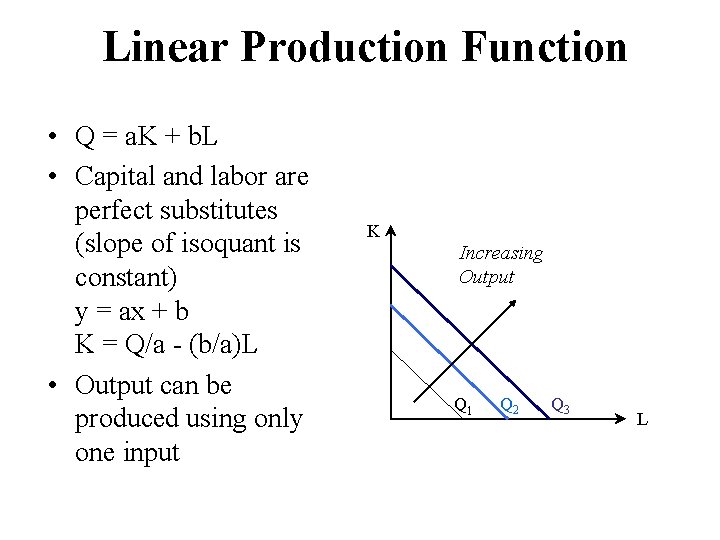 Linear Production Function • Q = a. K + b. L • Capital and