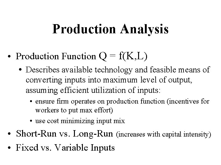 Production Analysis • Production Function Q = f(K, L) • Describes available technology and