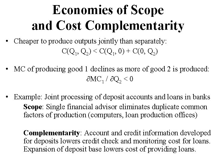 Economies of Scope and Cost Complementarity • Cheaper to produce outputs jointly than separately: