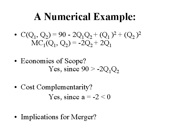 A Numerical Example: • C(Q 1, Q 2) = 90 - 2 Q 1