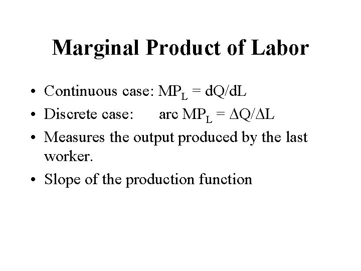 Marginal Product of Labor • Continuous case: MPL = d. Q/d. L • Discrete