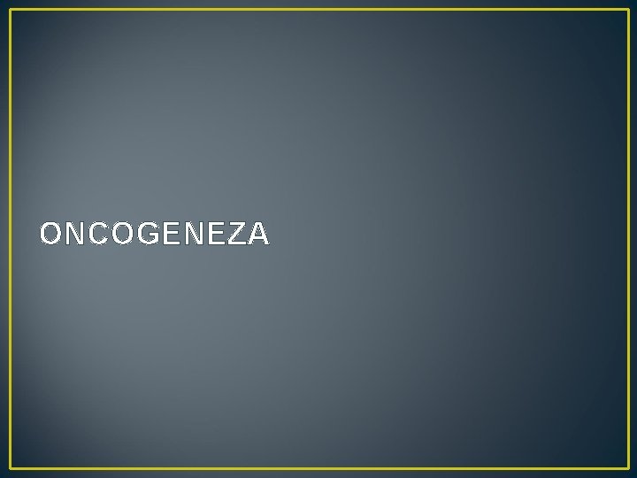 ONCOGENEZA 