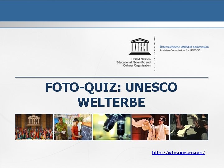 FOTO-QUIZ: UNESCO WELTERBE http: //whc. unesco. org/ 