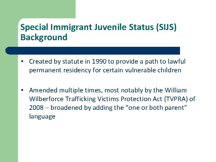 Special Immigrant Juvenile Status (SIJS) Background • Created by statute in 1990 to provide