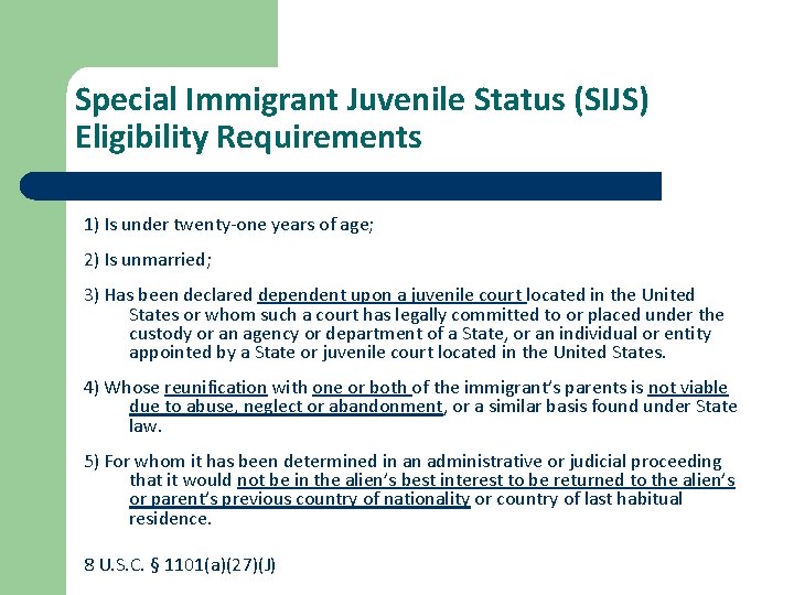 Special Immigrant Juvenile Status (SIJS) Eligibility Requirements 1) Is under twenty-one years of age;