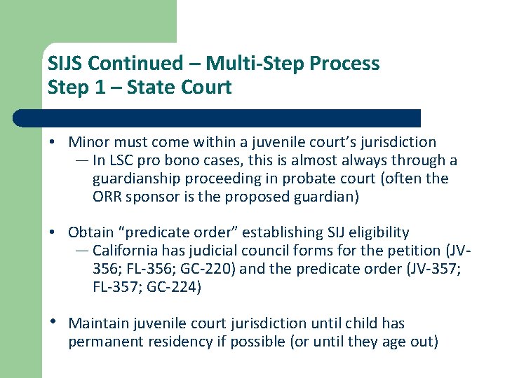 SIJS Continued – Multi-Step Process Step 1 – State Court • Minor must come