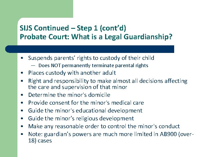 SIJS Continued – Step 1 (cont’d) Probate Court: What is a Legal Guardianship? •