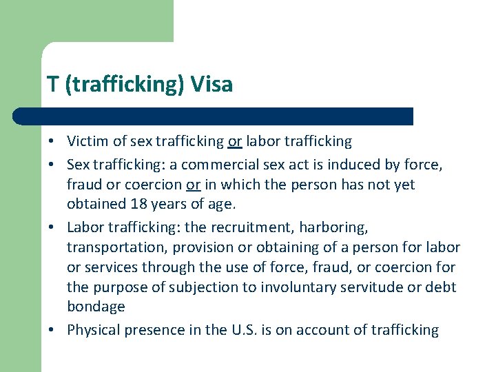 T (trafficking) Visa • Victim of sex trafficking or labor trafficking • Sex trafficking: