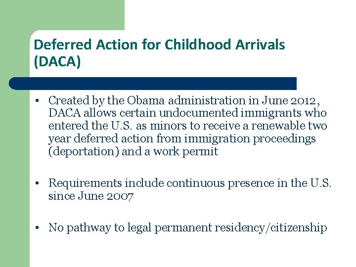 Deferred Action for Childhood Arrivals (DACA) • Created by the Obama administration in June