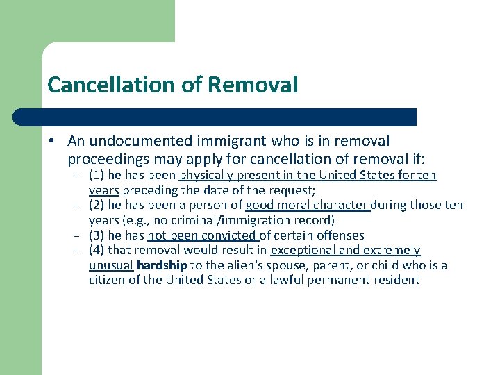 Cancellation of Removal • An undocumented immigrant who is in removal proceedings may apply