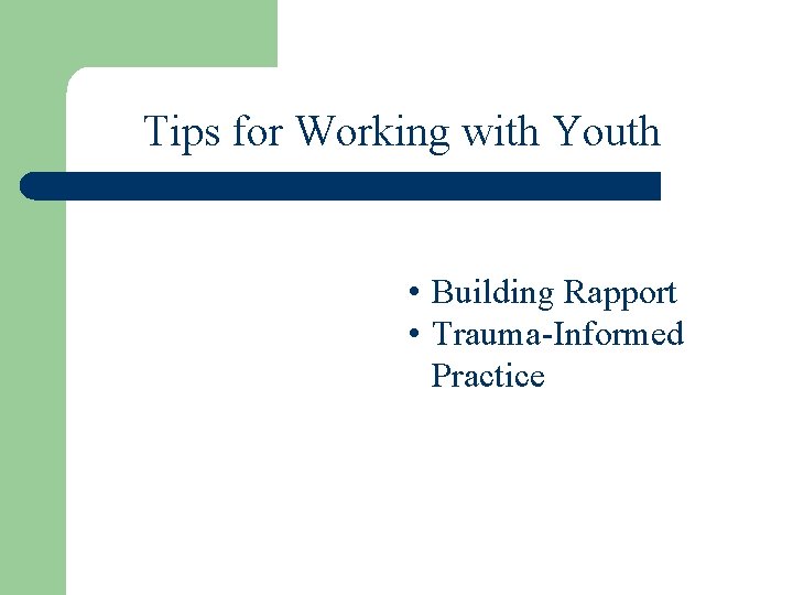 Tips for Working with Youth • Building Rapport • Trauma-Informed Practice 