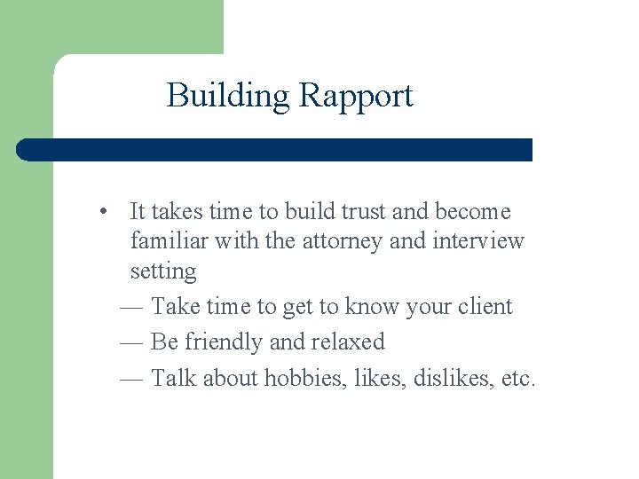 Building Rapport • It takes time to build trust and become familiar with the