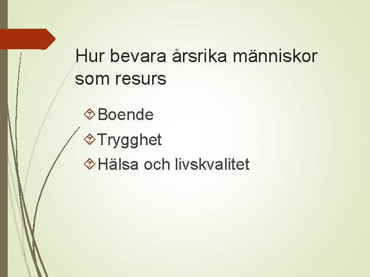 Hur bevara årsrika människor som resurs Boende Trygghet Hälsa och livskvalitet 