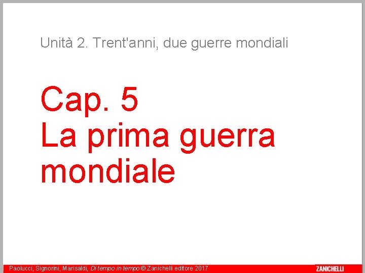 Unità 2. Trent'anni, due guerre mondiali Cap. 5 La prima guerra mondiale Paolucci, Signorini,