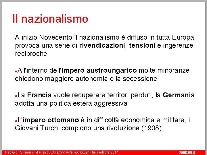 Il nazionalismo A inizio Novecento il nazionalismo è diffuso in tutta Europa, provoca una