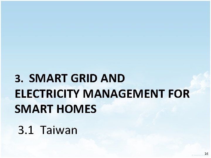 3. SMART GRID AND ELECTRICITY MANAGEMENT FOR SMART HOMES 3. 1 Taiwan 16 