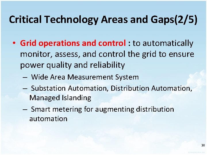 Critical Technology Areas and Gaps(2/5) • Grid operations and control : to automatically monitor,