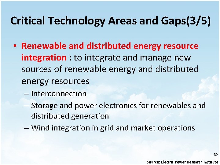 Critical Technology Areas and Gaps(3/5) • Renewable and distributed energy resource integration : to