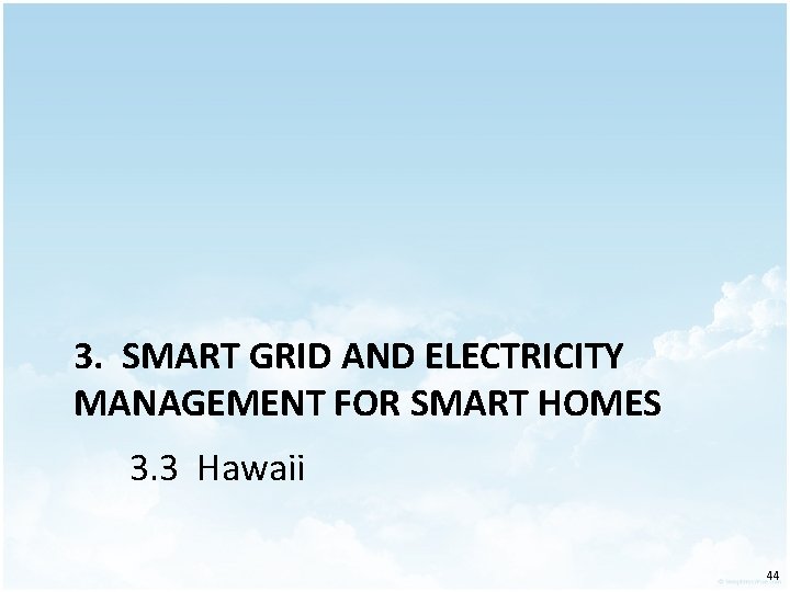 3. SMART GRID AND ELECTRICITY MANAGEMENT FOR SMART HOMES 3. 3 Hawaii 44 