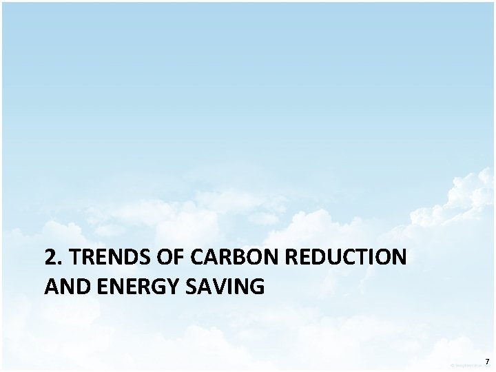 2. TRENDS OF CARBON REDUCTION AND ENERGY SAVING 7 