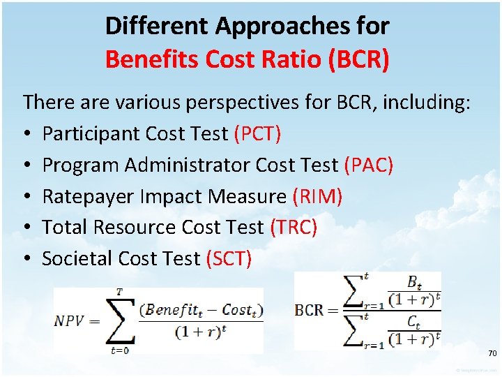 Different Approaches for Benefits Cost Ratio (BCR) There are various perspectives for BCR, including: