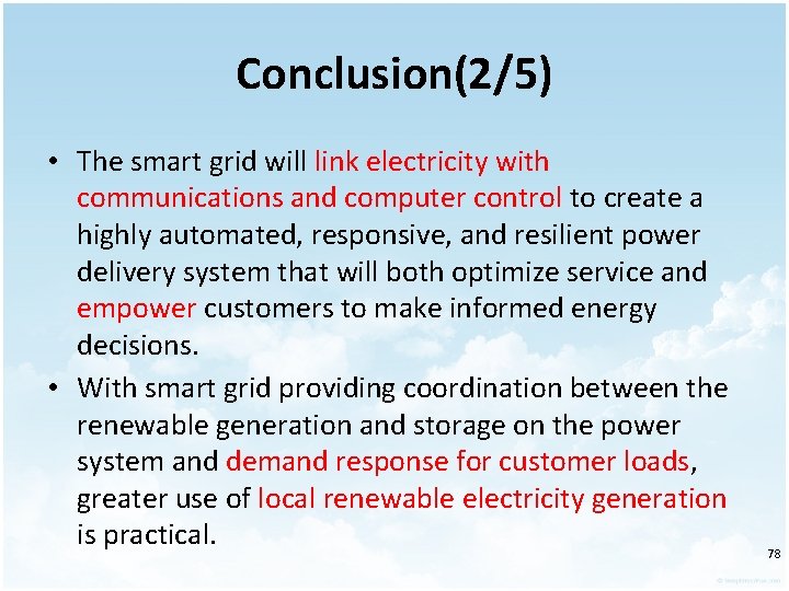 Conclusion(2/5) • The smart grid will link electricity with communications and computer control to