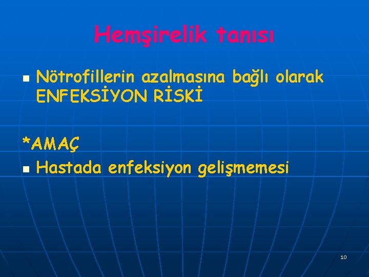 Hemşirelik tanısı n Nötrofillerin azalmasına bağlı olarak ENFEKSİYON RİSKİ *AMAÇ n Hastada enfeksiyon gelişmemesi