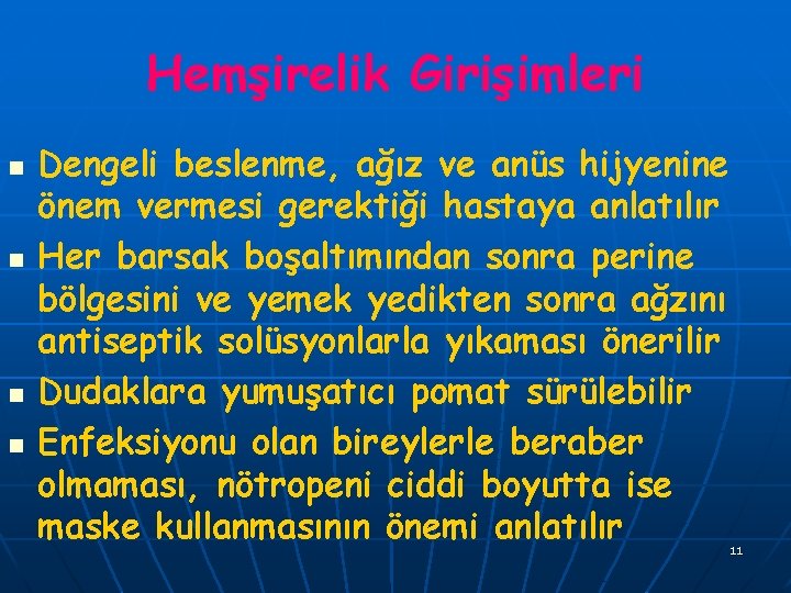 Hemşirelik Girişimleri n n Dengeli beslenme, ağız ve anüs hijyenine önem vermesi gerektiği hastaya