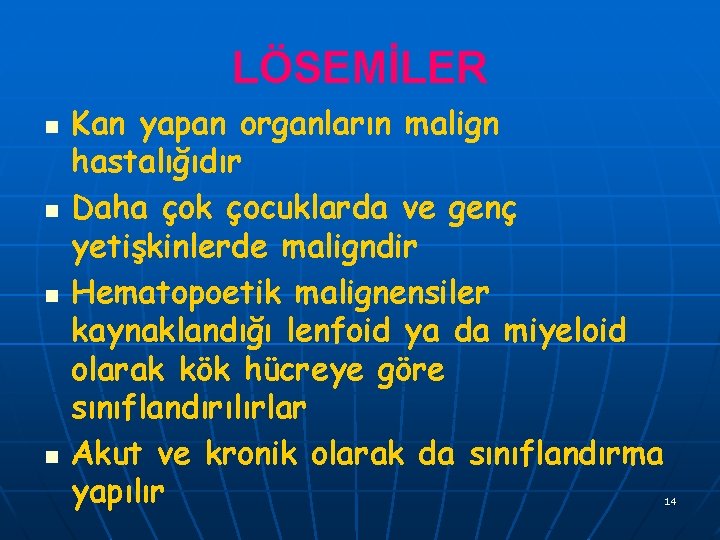 LÖSEMİLER n n Kan yapan organların malign hastalığıdır Daha çok çocuklarda ve genç yetişkinlerde