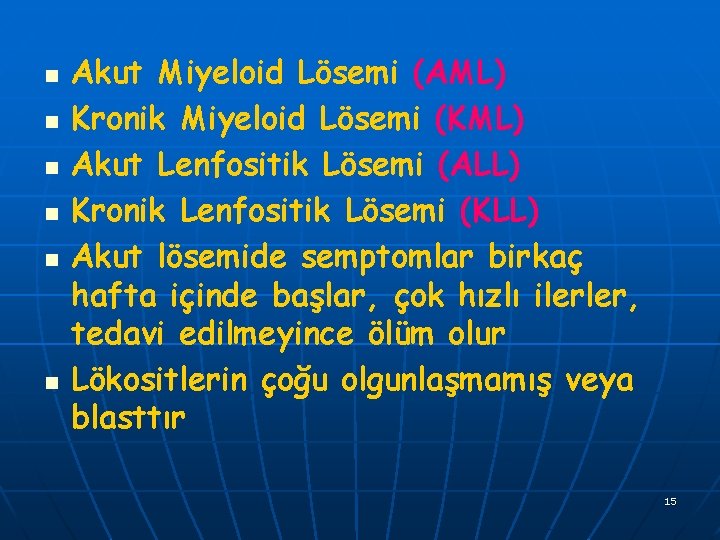 n n n Akut Miyeloid Lösemi (AML) Kronik Miyeloid Lösemi (KML) Akut Lenfositik Lösemi