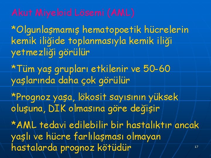 Akut Miyeloid Lösemi (AML) *Olgunlaşmamış hematopoetik hücrelerin kemik iliğide toplanmasıyla kemik iliği yetmezliği görülür