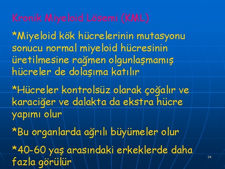 Kronik Miyeloid Lösemi (KML) *Miyeloid kök hücrelerinin mutasyonu sonucu normal miyeloid hücresinin üretilmesine rağmen