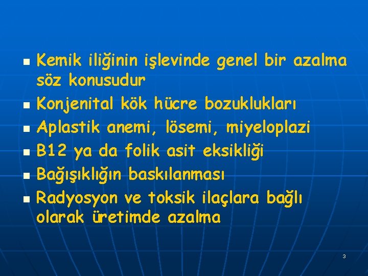 n n n Kemik iliğinin işlevinde genel bir azalma söz konusudur Konjenital kök hücre