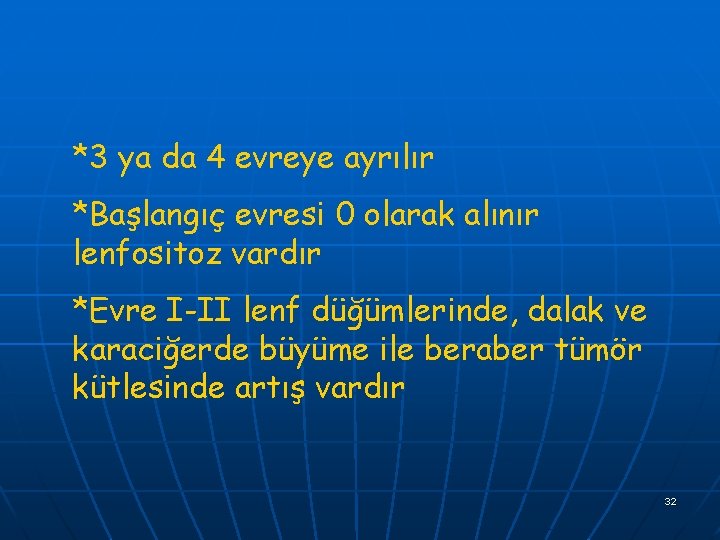 *3 ya da 4 evreye ayrılır *Başlangıç evresi 0 olarak alınır lenfositoz vardır *Evre