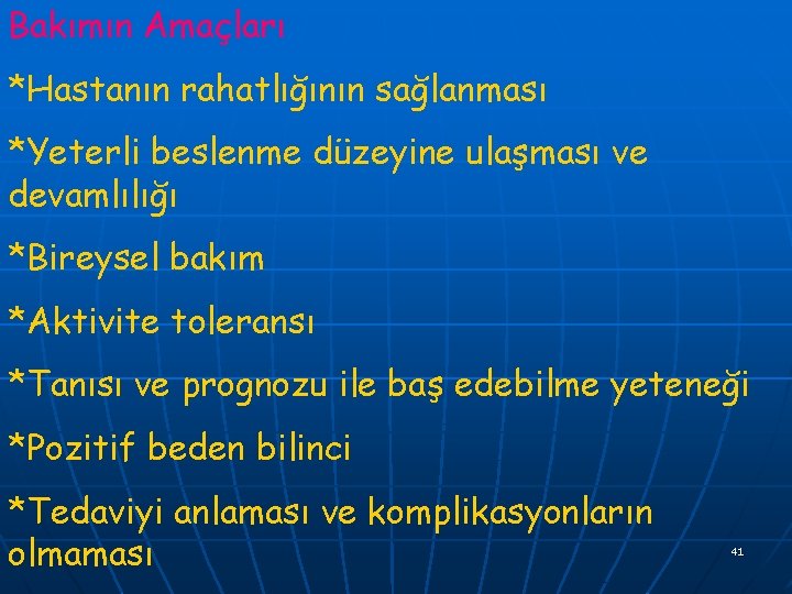 Bakımın Amaçları *Hastanın rahatlığının sağlanması *Yeterli beslenme düzeyine ulaşması ve devamlılığı *Bireysel bakım *Aktivite