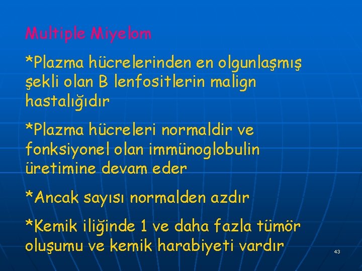 Multiple Miyelom *Plazma hücrelerinden en olgunlaşmış şekli olan B lenfositlerin malign hastalığıdır *Plazma hücreleri