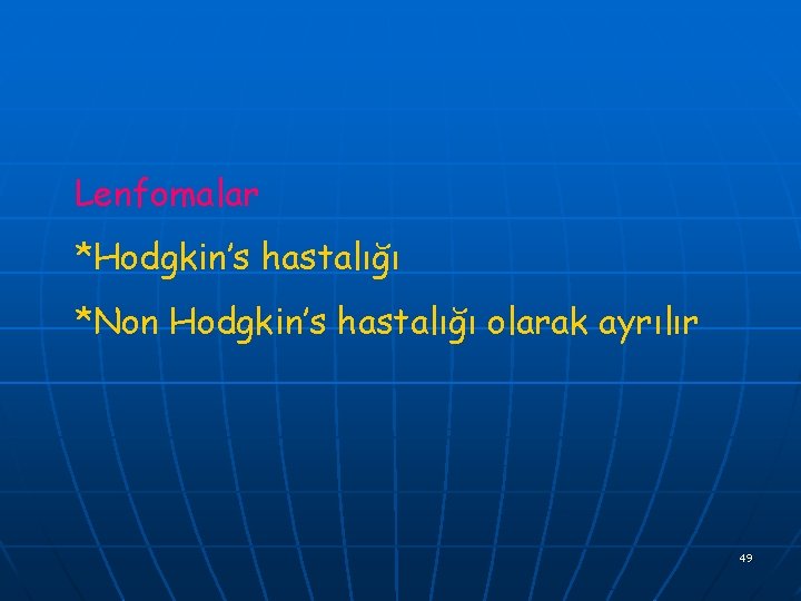 Lenfomalar *Hodgkin’s hastalığı *Non Hodgkin’s hastalığı olarak ayrılır 49 