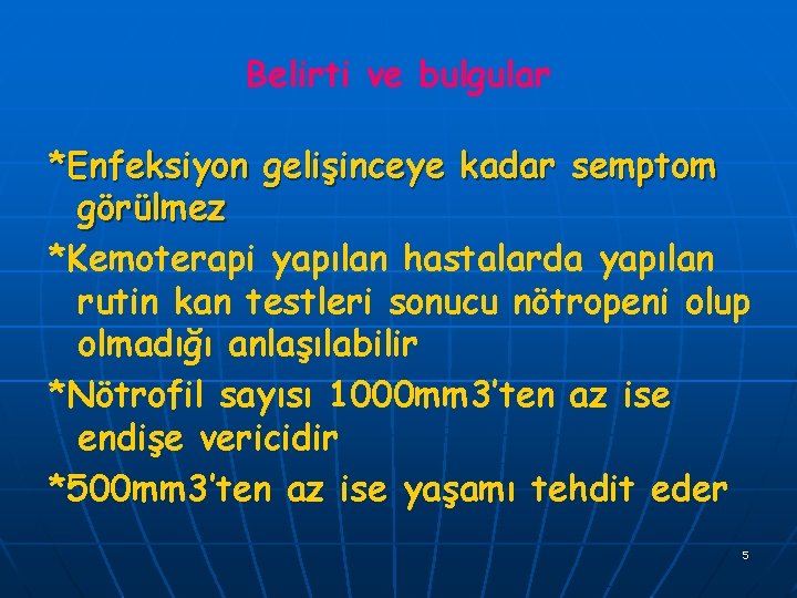 Belirti ve bulgular *Enfeksiyon gelişinceye kadar semptom görülmez *Kemoterapi yapılan hastalarda yapılan rutin kan