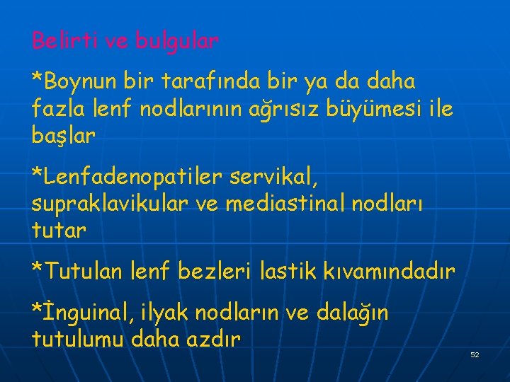 Belirti ve bulgular *Boynun bir tarafında bir ya da daha fazla lenf nodlarının ağrısız