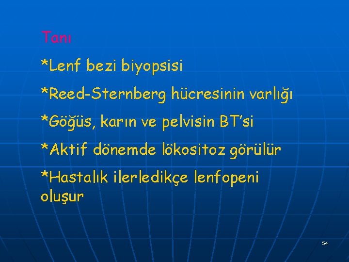 Tanı *Lenf bezi biyopsisi *Reed-Sternberg hücresinin varlığı *Göğüs, karın ve pelvisin BT’si *Aktif dönemde