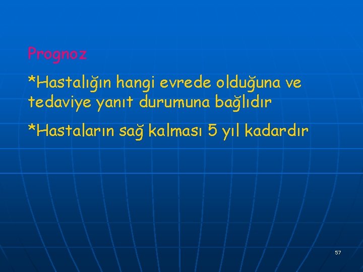 Prognoz *Hastalığın hangi evrede olduğuna ve tedaviye yanıt durumuna bağlıdır *Hastaların sağ kalması 5