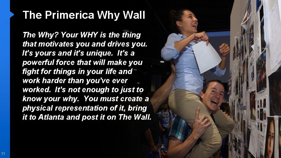 The Primerica Why Wall The Why? Your WHY is the thing that motivates you