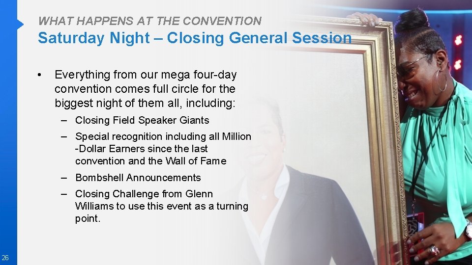 WHAT HAPPENS AT THE CONVENTION Saturday Night – Closing General Session • Everything from