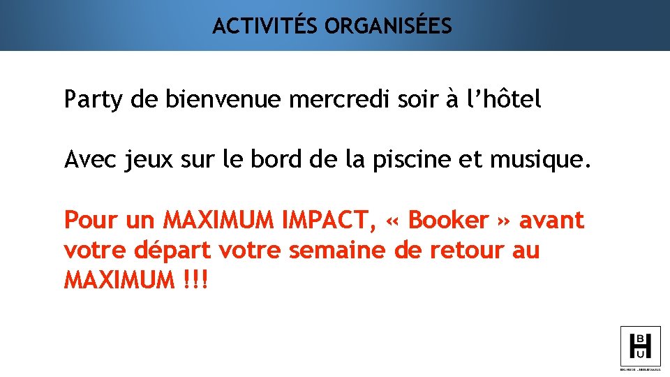 ACTIVITÉS ORGANISÉES Party de bienvenue mercredi soir à l’hôtel Avec jeux sur le bord